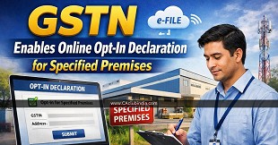 GSTN Enables Online Opt-In Declaration for Specified Premises