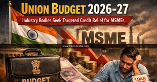 Union Budget 2026-27: Industry Bodies Seek Targeted Credit Relief for MSMEs