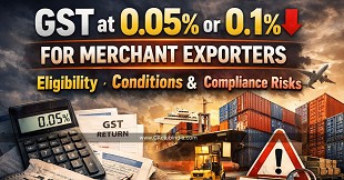GST at 0.05% or 0.1% for Merchant Exporters: Eligibility, Conditions & Compliance Risks