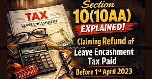 Section 10(10AA) Explained: Claiming Refund of Leave Encashment Tax Paid Before 1st April 2023