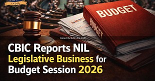 CBIC Reports NIL Legislative Business for Budget Session 2026