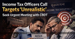 Income Tax Officers Call Targets 'Unrealistic', Seek Urgent Meeting with CBDT