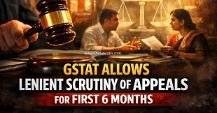 GSTAT Allows Lenient Scrutiny of Appeals for First 6 Months