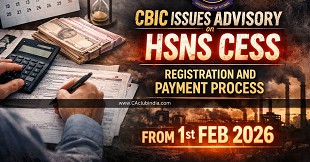 CBIC Issues Advisory on HSNS Cess Registration and Payment Process from 1st Feb 2026
