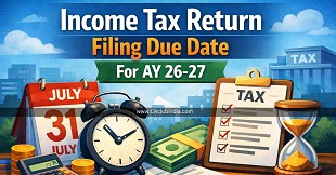 Income Tax Return Filing Due Date For AY 26-27: Full Details With New Updates