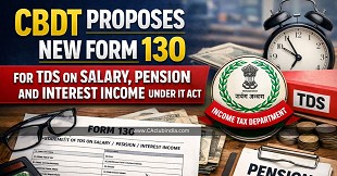 CBDT Proposes New Form 130 for TDS on Salary, Pension and Interest Income Under IT Act