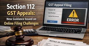 Section 112 GST Appeals: New Guidance Issued on Online Filing Challenges