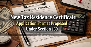 New Tax Residency Certificate Application Format Proposed Under Section 159