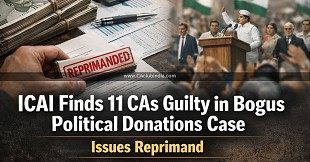 ICAI Finds 11 CAs Guilty in Bogus Political Donations Case, Issues Reprimand