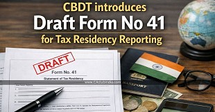CBDT introduces Draft Form No 41 for Tax Residency Reporting