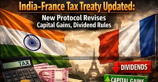 India-France Tax Treaty Updated: New Protocol Revises Capital Gains, Dividend Rules