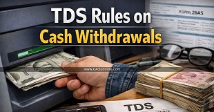 TDS Rules on Cash Withdrawals: Starting From April 2026