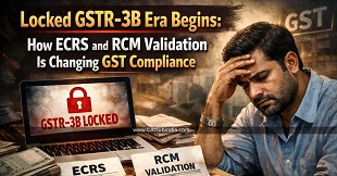 Locked GSTR-3B Era Begins: How ECRS and RCM Validation Is Changing GST Compliance