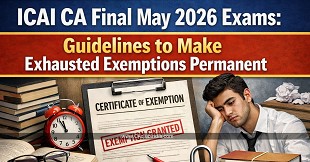 ICAI CA Final May 2026 Exams: Guidelines to Make Exhausted Exemptions Permanent