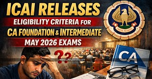ICAI Releases Eligibility Criteria for CA Foundation & Intermediate May 2026 Exams