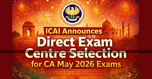 ICAI Announces Direct Exam Centre Selection for CA May 2026 Exams