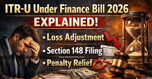 ITR-U Under Finance Bill 2026 Explained: Loss Adjustment, Section 148 Filing and Penalty Relief
