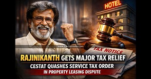 Rajinikanth Gets Major Tax Relief as CESTAT Quashes Service Tax Order in Property Leasing Dispute