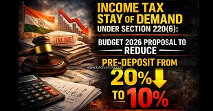 Income Tax Stay of Demand under Section 220(6): Budget 2026 Proposal to Reduce Pre-Deposit from 20% to 10%