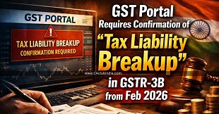 GST Portal Requires Confirmation of "Tax Liability Breakup" in GSTR-3B from Feb 2026
