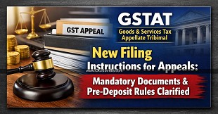 GSTAT Issues New Filing Instructions for Appeals: Mandatory Documents & Pre-Deposit Rules Clarified