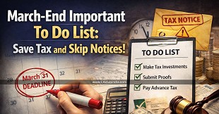 March-End Important To Do List: Save Tax and Skip Notices!