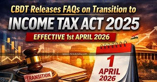 CBDT Releases FAQs on Transition to Income Tax Act 2025 Effective 1st April 2026