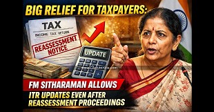 Big Relief for Taxpayers: FM Sitharaman Allows ITR Updates Even After Reassessment Proceedings