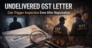 Undelivered GST Letter Can Trigger Inspection Even After Registration