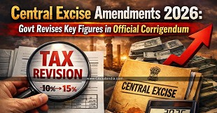 Central Excise Amendments 2026: Govt Revises Key Figures in Official Corrigendum