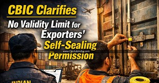CBIC Clarifies No Validity Limit for Exporters' Self-Sealing Permission