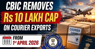CBIC Removes Rs 10 Lakh Cap on Courier Exports from 1st April 2026