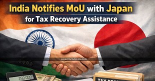 India Notifies MoU with Japan for Tax Recovery Assistance Under Income Tax Act