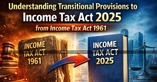 Understanding Transitional Provisions to Income Tax Act 2025 (ITA25) from Income Tax Act 1961 (ITA61)
