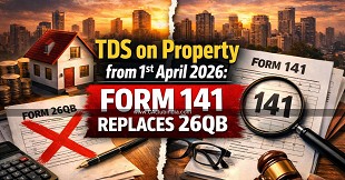TDS on Property from 1st April 2026: Form 141 Replaces 26QB - Complete Guide