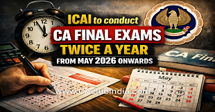 ICAI to conduct CA Final Exams Twice a Year from May 2026 Onwards