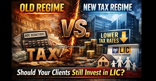 Old Regime vs. New Tax Regime: Should Your Clients Still Invest in LIC?