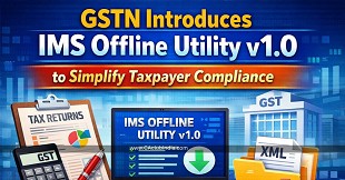 GSTN Introduces IMS Offline Utility v1.0 to Simplify Taxpayer Compliance