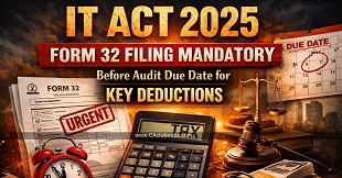 IT Act 2025: Form 32 Filing Mandatory Before Audit Due Date for Key Deductions