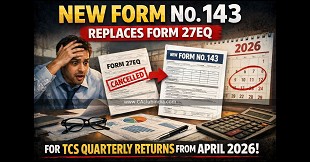 New Form No. 143 Replaces Form 27EQ for TCS Quarterly Returns from April 2026