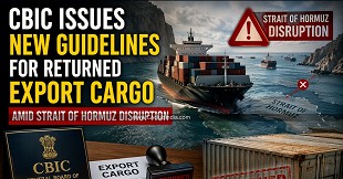 CBIC Issues New Guidelines for Returned Export Cargo Amid Strait of Hormuz Disruption