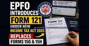 EPFO Introduces Form 121 Under New Income Tax Act 2025, Replaces Forms 15G & 15H