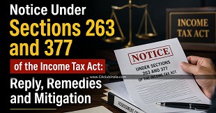 Notice Under Sections 263 and 377 of the Income Tax Act: Reply, Remedies and Mitigation