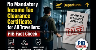 No Mandatory Income Tax Clearance Certificate for All Travellers: PIB Fact Check