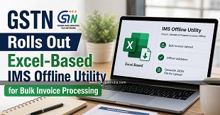GSTN Rolls Out Excel-Based IMS Offline Utility for Bulk Invoice Processing
