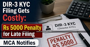 DIR-3 KYC Filing Gets Costly: MCA Notifies Rs 5000 Penalty for Late Filing