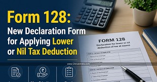 Form 128: New Declaration Form for Applying Lower or Nil Tax Deduction