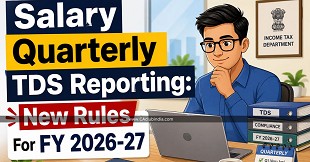 Salary Quarterly TDS Reporting: New Rules For FY 2026-27