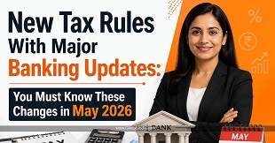 New Tax Rules With Major Banking Updates: You Must Know These Changes in May 2026