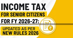 Income Tax For Senior Citizens For FY 2026-27: Updated as per New Rules 2026